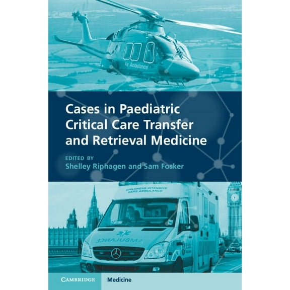 Cases in Paediatric Critical Care Transfer and Retrieval Medicine, (Paperback)