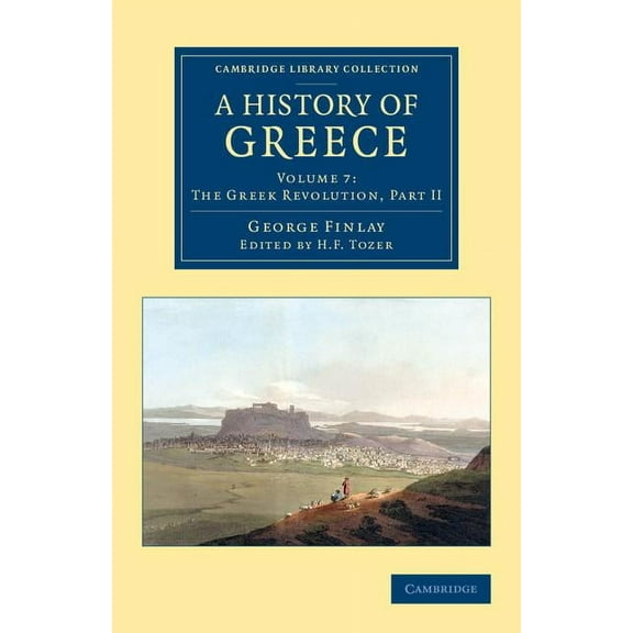 A History of Greece: From Its Conquest by the Romans to the Present Time, B.C. 146 to A.D. 1864, (Paperback)