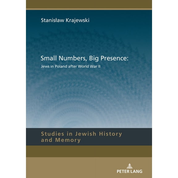 Studies in Jewish History and Memory Small Numbers, Big Presence: Jews in Poland after World War II, Book 17, (Hardcover)