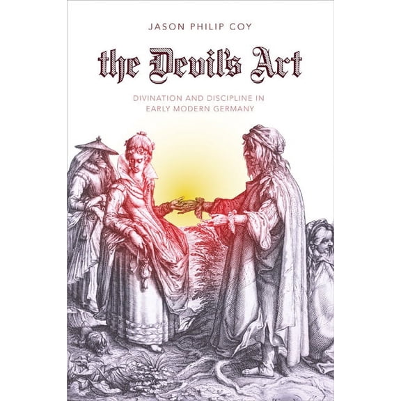 Studies in Early Modern German History: The Devil's Art : Divination and Discipline in Early Modern Germany (Hardcover)