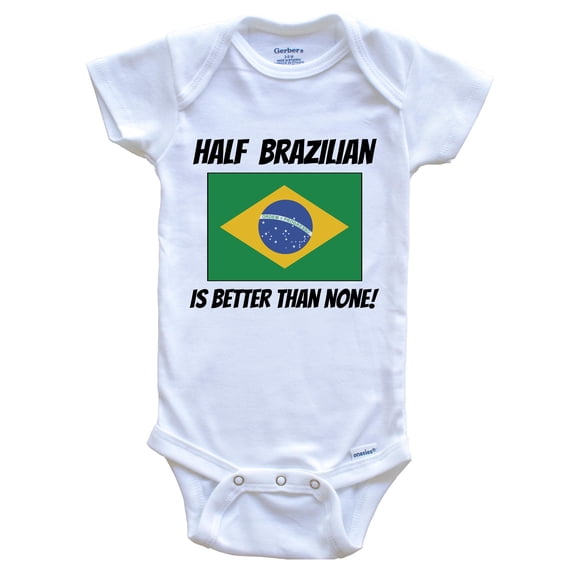 Half Brazilian Is Better Than None Brazil Flag Funny Baby Bodysuit, 0-3 Months White