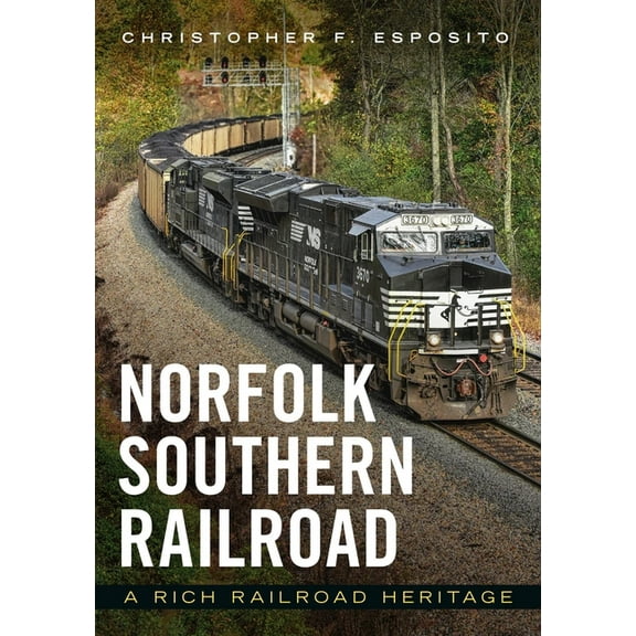Norfolk Southern Railroad: A Rich Railroad Heritage, (Paperback)