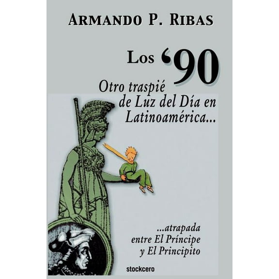 Los '90 (Otro traspié de Luz del DÃa en Latinoamérica atrapada entre El PrÃncipe y El Principito) (Paperback)