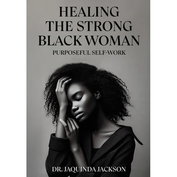 Healing the Strong Black Woman Purposeful Self-Work, (Paperback)