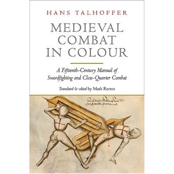 Pre-Owned Medieval Combat in Colour: Hans Talhoffer's Illustrated Manual of Swordfighting and Close-Quarter Combat from 1467 (Paperback)
