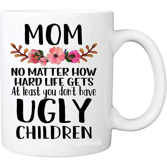 Coffee Mug For Mom At Least You Don't Have Ugly Children Flowers Print Ceramic Mugs Cups From Kids Customized Gifts For Mother Women Anniversary Christmas Birthday Thanksgiving