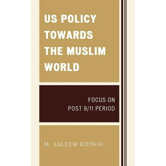 Us Policy Towards the Muslim World: Focus on Post 9/11 Period, (Hardcover)