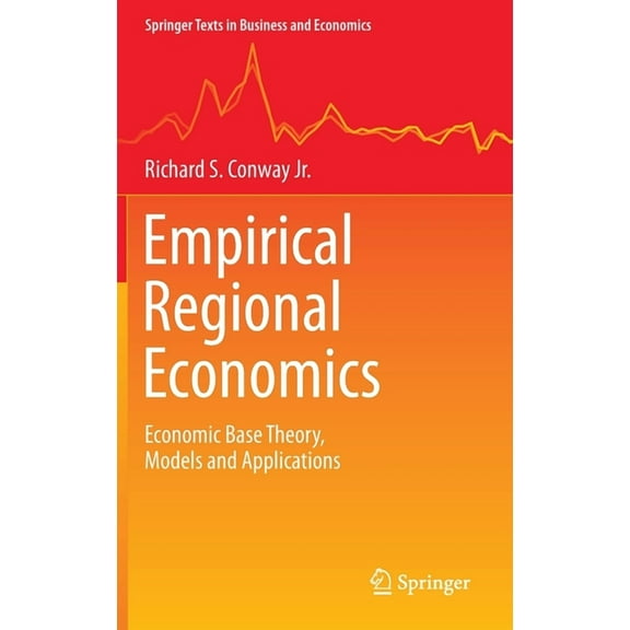 Springer Texts in Business and Economics Empirical Regional Economics: Economic Base Theory, Models and Applications, (Hardcover)