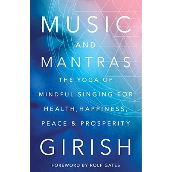 Pre-Owned Music and Mantras: The Yoga of Mindful Singing for Health, Happiness, Peace & Prosperity (Hardcover) 1501112201 9781501112201