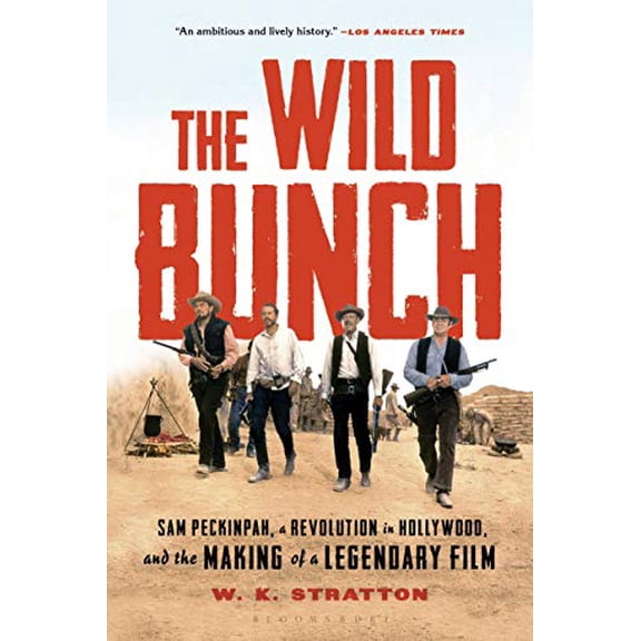 Pre-Owned The Wild Bunch: Sam Peckinpah, a Revolution in Hollywood, and the Making of a Legendary Film (Paperback) 1632862131 9781632862136