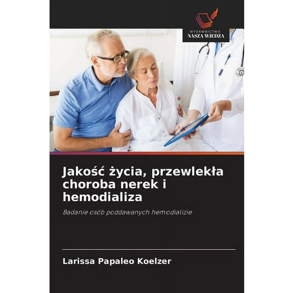 Jakośc życia, przewlekla choroba nerek i hemodializa, (Paperback)