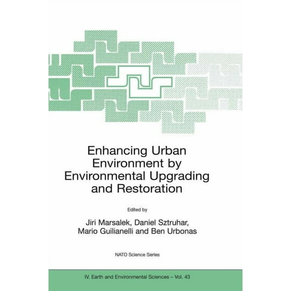 NATO Science Series: IV: Enhancing Urban Environment by Environmental Upgrading and Restoration: Proceedings of the NATO Advanced Research Worksh, Book 43, (Paperback)