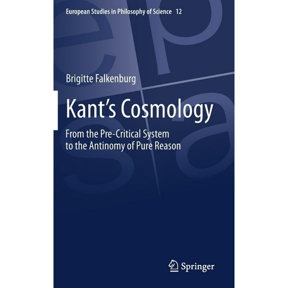 European Studies in Philosophy of Scienc Kant's Cosmology: From the Pre-Critical System to the Antinomy of Pure Reason, Book 12, (Hardcover)