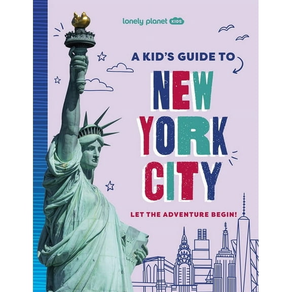 Lonely Planet Kids Guides Lonely Planet Kids a Kid's Guide to New York City: Let the Adventure Begin!, (Paperback)