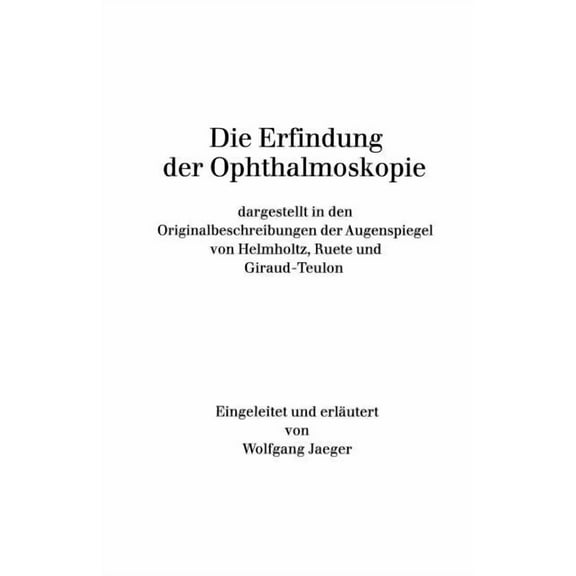 Die Erfindung Der Ophthalmoskopie: Dargestellt in Den Originalbeschreibungen Der Augenspiegel Von Helmholtz, Ruete Und G, (Paperback)