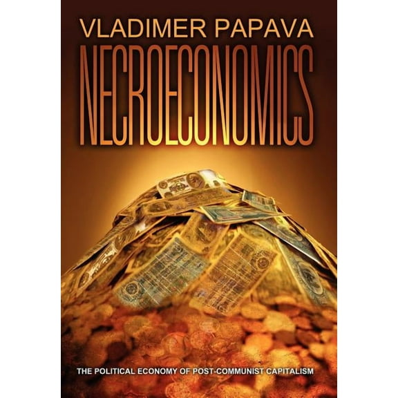 Necroeconomics: The Political Economy of Post-Communist Capitalism (Hardcover)