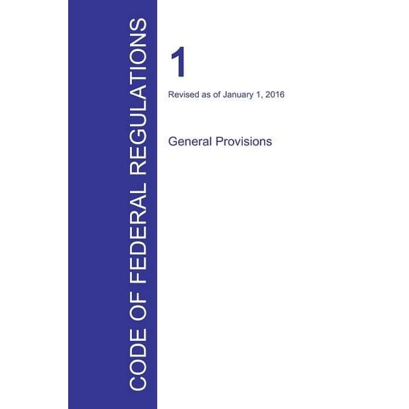 Code of Federal Regulations Title 1, Volume 1, January 1, 2016 (Paperback)