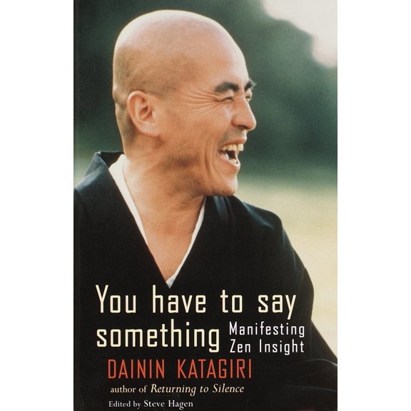 Pre-Owned You Have to Say Something: Manifesting Zen Insight (Paperback) 1570624623 9781570624629