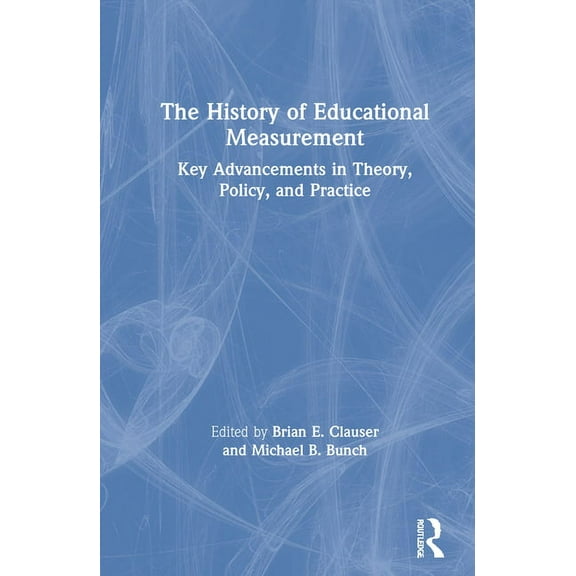 The History of Educational Measurement: Key Advancements in Theory, Policy, and Practice, (Hardcover)