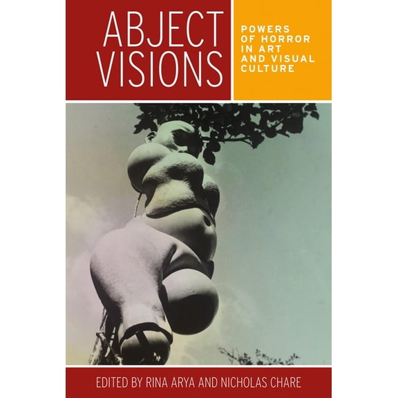 Abject Visions: Powers of Horror in Art and Visual Culture, (Paperback)