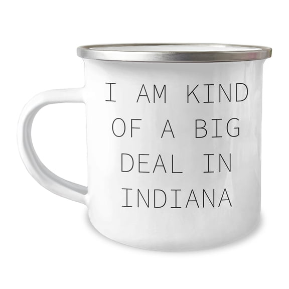 Funny Indiana Camping Mug for Friends - 'I Am Kind Of A Prime Selection In Indiana' Gift for Men, Gift for Women, or Gift for Family - Unique Graduation Gifts for Indiana