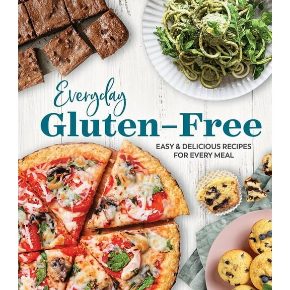 Everyday Gluten-Free: Easy & Delicious Recipes for Every Meal, (Hardcover)