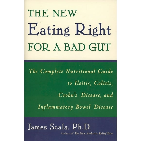 The New Eating Right for a Bad Gut : The Complete Nutritional Guide to Ileitis, Colitis, Crohn's Disease, and Inflammatory Bowel Disease (Paperback)