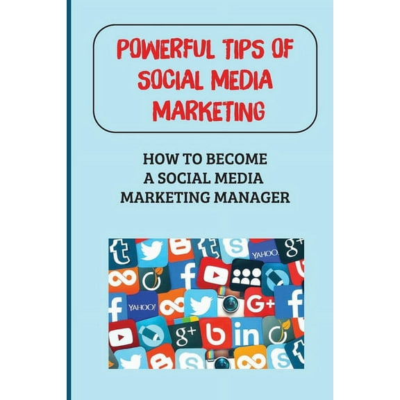 Powerful Tips Of Social Media Marketing : How To Become A Social Media Marketing Manager: How To Organize Your Work Remotely (Paperback)
