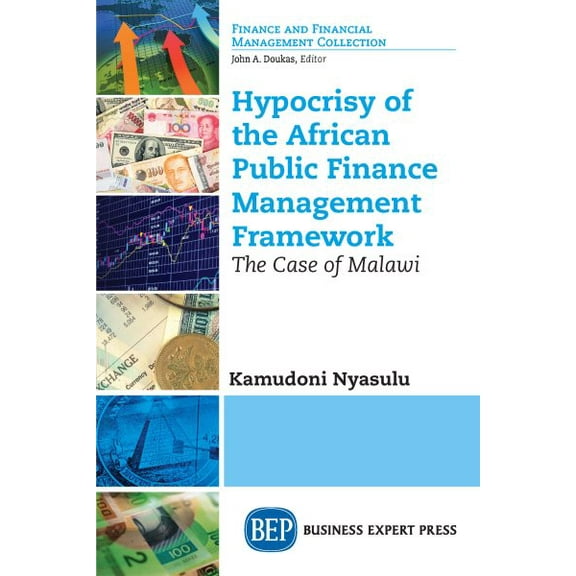 Hypocrisy of the African Public Finance Management Framework: The Case of Malawi (Paperback)