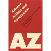Politics and Governments of the American States: Arizona Politics and Government : The Quest for Autonomy, Democracy, and Development (Paperback)