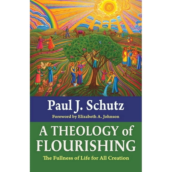 A Theology of Flourishing: The Fullness of Life for All Creation, (Paperback)