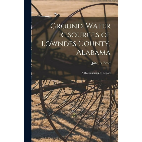 Ground-water Resources of Lowndes County, Alabama; a Reconnaissance Report, (Paperback)