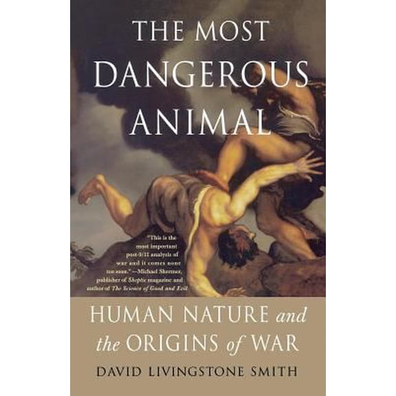 Pre-Owned The Most Dangerous Animal: Human Nature and the Origins of War (Paperback) 0312537441 9780312537449