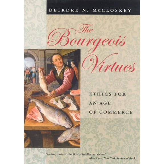The Bourgeois Virtues: Ethics for an Age of Commerce, (Paperback)