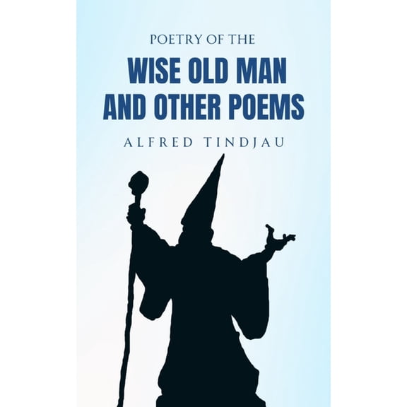 Poetry of the Wise Old Man and Other Poems, (Paperback)