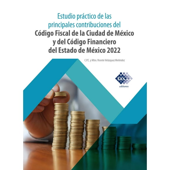 Estudio Práctico de las Principales Contribuciones del Código Fiscal de la Ciudad de México Tax Editores Unidos 9786076297643