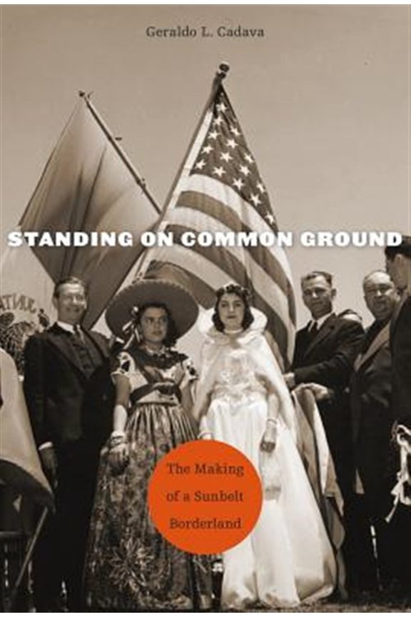 Pre-Owned Standing on Common Ground: The Making of a Sunbelt Borderland Paperback