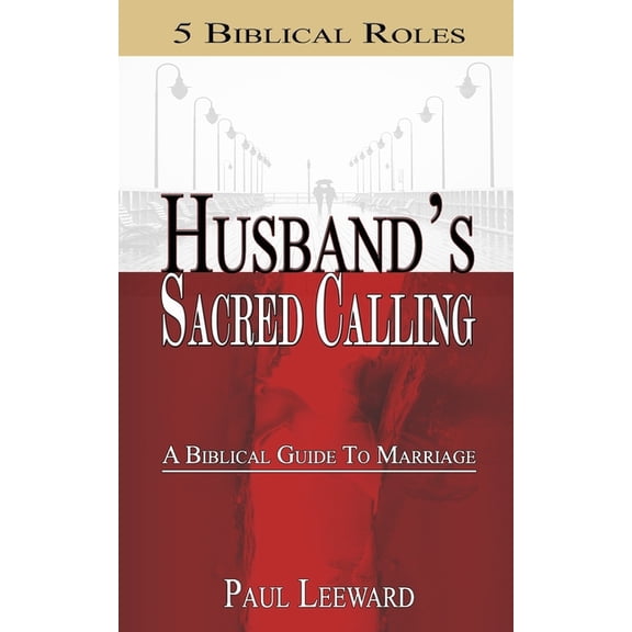 Husband's Sacred Calling: 5 Biblical Roles - A Biblical Guide to Marriage, (Paperback)