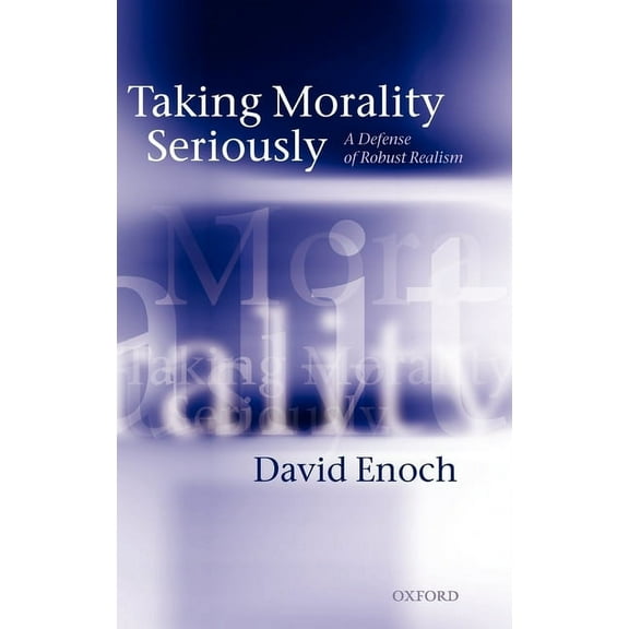 Taking Morality Seriously: A Defense of Robust Realism, (Hardcover)