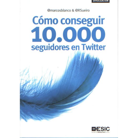 Libro Como Conseguir 10,000 Seguidores En Twitter Tapa Blanda, Autor Marcos Blanco, Editorial Esic