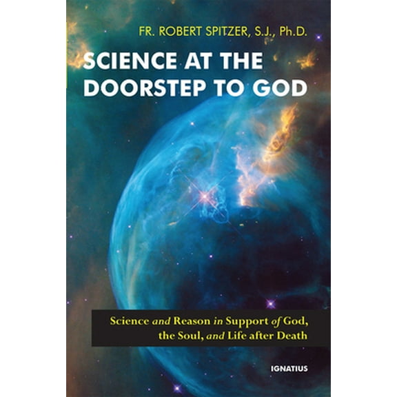 Pre-Owned Science at the Doorstep to God: Science and Reason in Support of God, the Soul, and Life After Death (Paperback) 162164636X 9781621646365