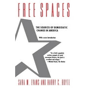 Free Spaces : The Sources of Democratic Change in America (Paperback)