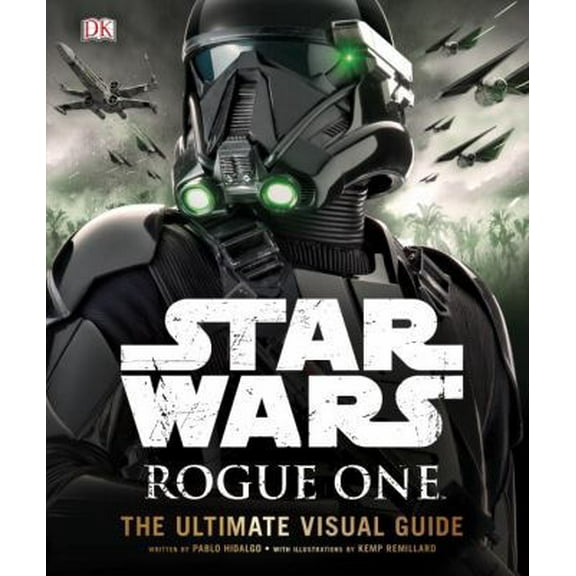 Pre-Owned Star Wars: Rogue One: The Ultimate Visual Guide (Hardcover) 146545263X 9781465452634