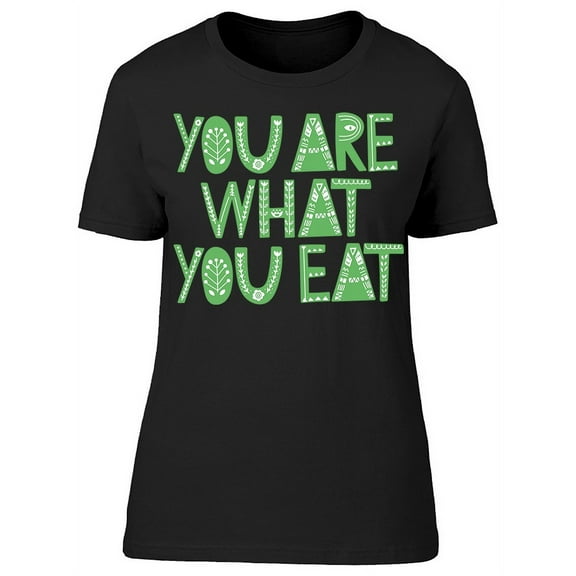 You Are What You Eat Slogan T-Shirt Women -Image by Shutterstock, Female Large