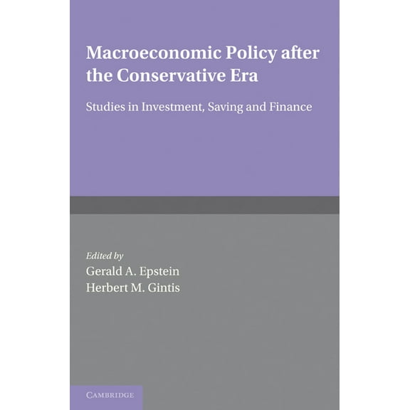 Macroeconomic Policy After the Conservative Era: Studies in Investment, Saving and Finance, (Paperback)