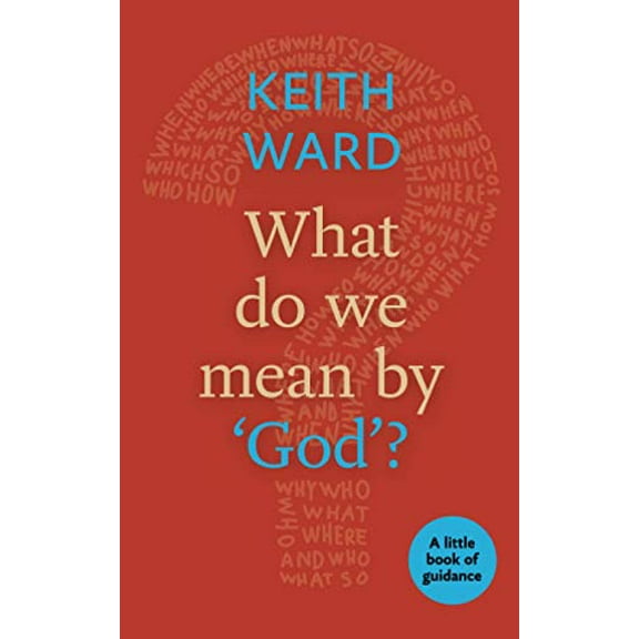 What Do We Mean by 'God'? : A Little Book of Guidance
