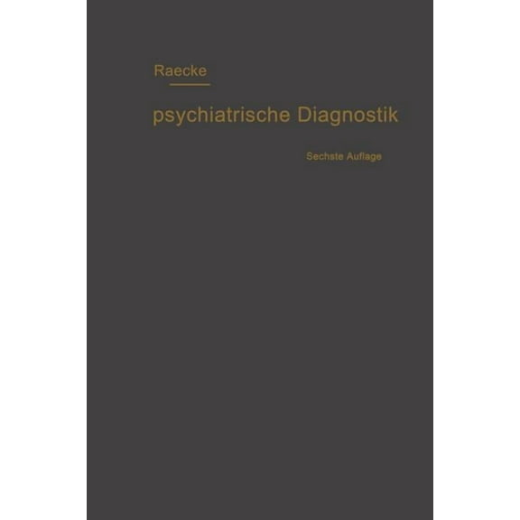 Grundriss Der Psychiatrischen Diagnostik Nebst Einem Anhang Enthaltend Die FÃ¼r Den Psychiater Wichtigsten Gesetzesbestim, (Paperback)