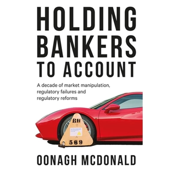 Pre-Owned Holding Bankers to Account: A Decade of Market Manipulation, Regulatory Failures and Regulatory Reforms, (Hardcover)