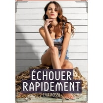 Ãchouer Rapidement: Histoire Ãrotique Hard en FranÃ§ais de Passion Interdite pour Adultes, (Paperback)