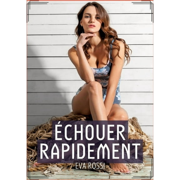 Ãchouer Rapidement: Histoire Ãrotique Hard en FranÃ§ais de Passion Interdite pour Adultes, (Paperback)